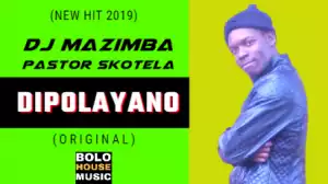 DJ Mazimba - Dipolayano ft. Pastor Skotela